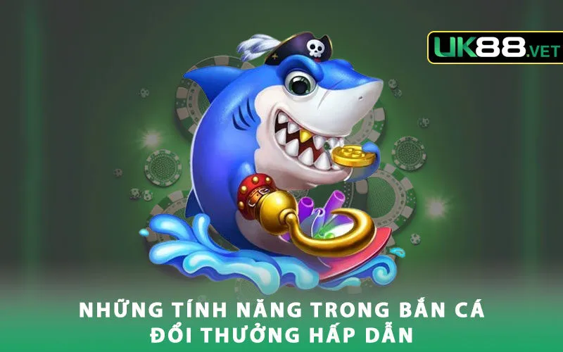 nhung-tinh-nang-trong-ban-ca-doi-thuong-hap-dan