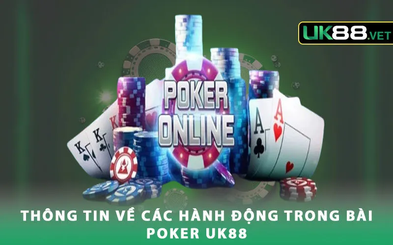 thong-tin-ve-cac-hanh-dong-trong-bai-poker-uk88